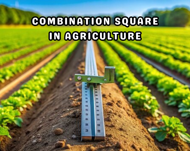 How Do We Use Combination Square in Agriculture: Practical Tips for Farmers